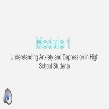 Module 1 understanding anxiety and depression in high school students