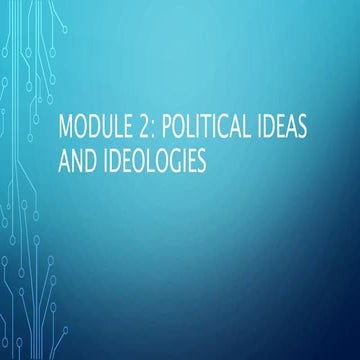 Module 2: POLITICAL IDEAS AND IDEOLOGIES
