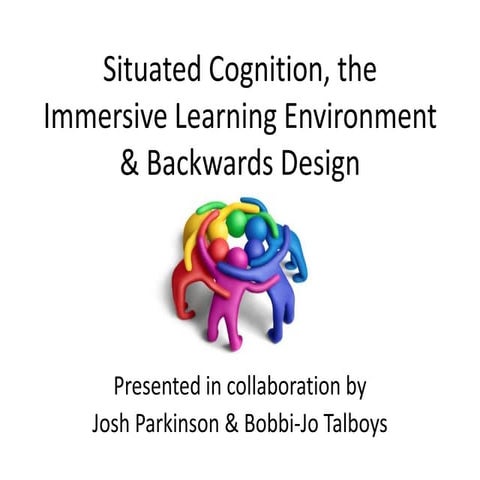 Situated Cognition, the Immersive Learning Environment & Backwards Design