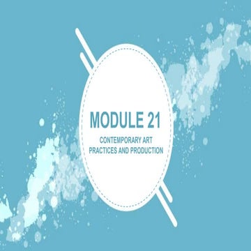 Module 21 CONTEMPORARY ART  PRACTICES AND PRODUCTION