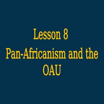 Module 2 Lesson 8: Pan-Africanism and the OAU | PPTX