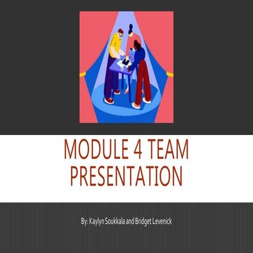 Module 4 team presentation  kaylynsoukkalabridgetlevenick