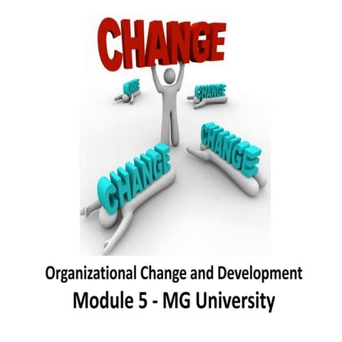 Organizational Change and Development - Module 5 - MG University - Manu ...