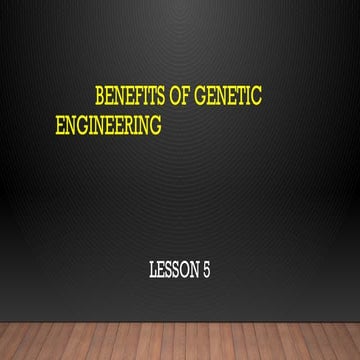 MODULE 5_BENEFITS OF GENETIC ENGINEERING.pptx