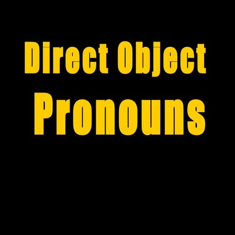Module 6   direct objects (d.o.)