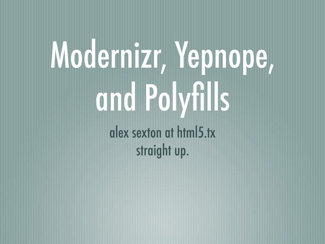 Modernizr, Yepnope, and Polyfills