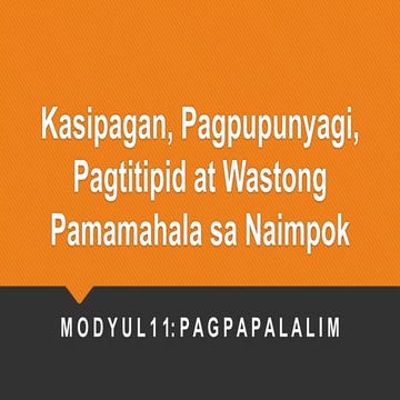 Modyul 11: Kasipagan, Pagpupunyagi,  Pagtitipid at Wastong Pamamahala sa Naimpok