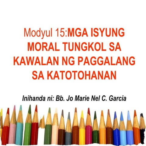Modyul 15 Mga isyung moral tungkol sa kawalan ng paggalang sa katotohanan