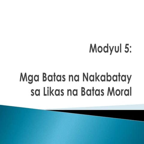 Modyul 5 - Mga Batas na Nakabatay sa Likas na Batas Moral