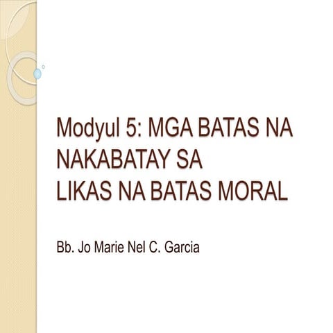 Modyul 5   mga batas na nakabatay sa likas na batas moral
