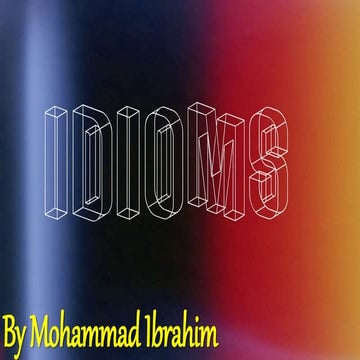 Idioms/what are idioms/how are idioms used/examples of idioms