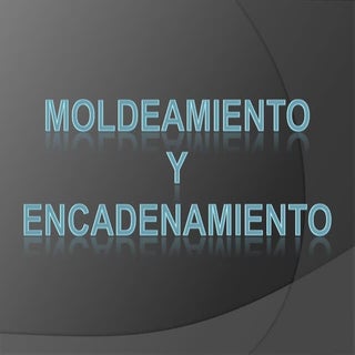 Moldeamiento y encadenamiento
