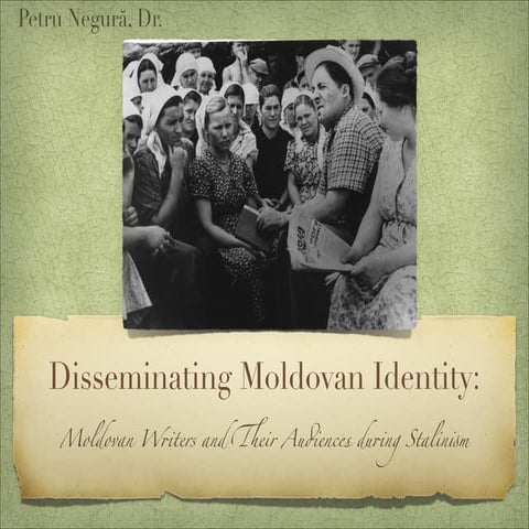 Disseminating Moldovan Identity: Moldovan Writers and Their Audiences during Stalinism | PPT