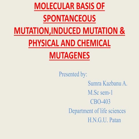 Molecular basis of spontanceous mutation,induced mutation &amp; physical and ...