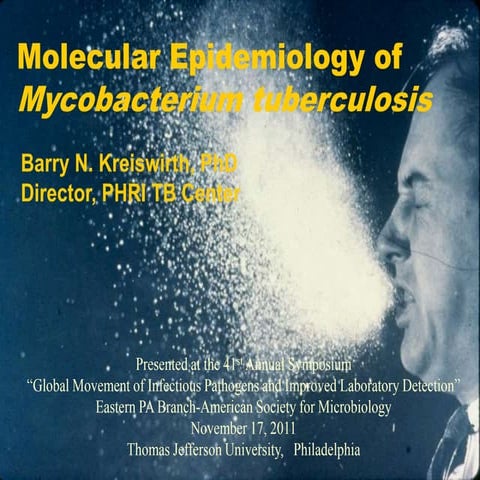 Molecular Epidemiology of Mycobacterium tuberculosis-Barry Kreiswirth PhD