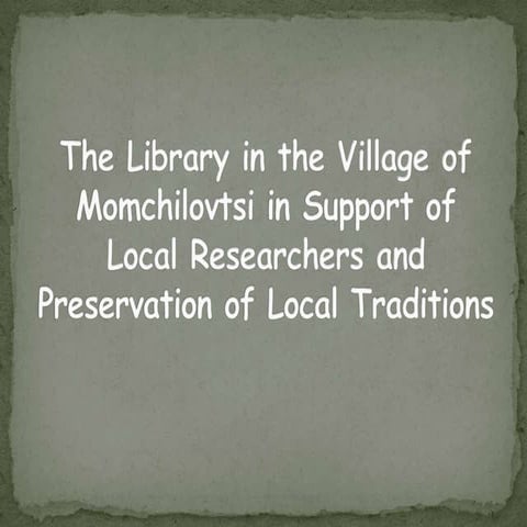 The Library in the Village of Momchilovtsi in Support of Local Researchers an...