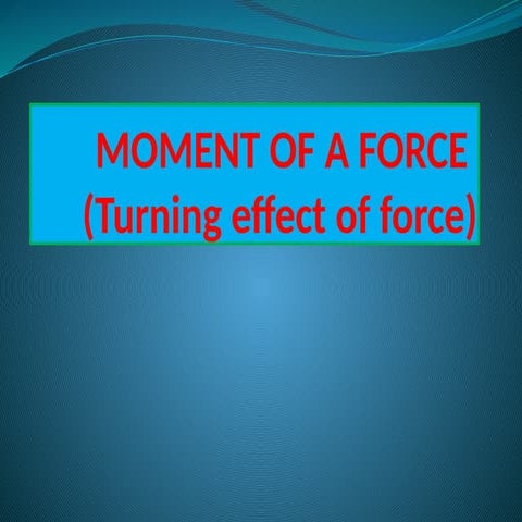 MOMENT OF FORCE,EQUILIBRIUM,CENTRE OF GRAVITYY.pptx