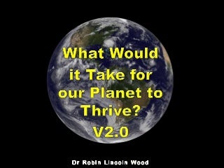 Making the Momentous Leap – Part One What Would it Take for our Planet to Thrive? v2.0