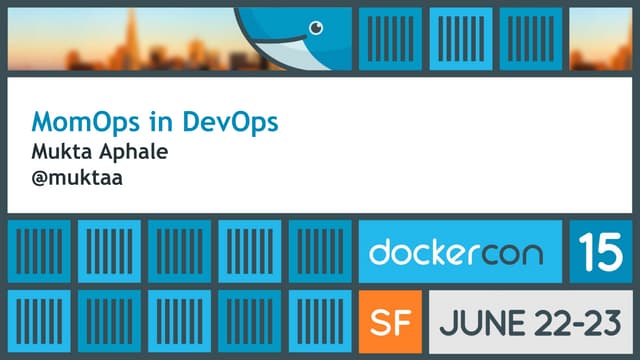 DockerCon SF 2015: MomOps in DevOps w/ Mukta Aphale