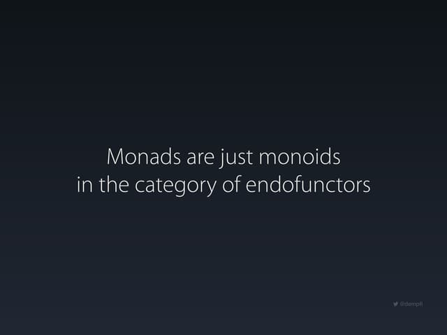 Monads are just monoids in the category of endofunctors - Ike Kurghinyan