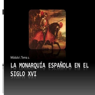 La Monarquía Española en el Siglo XVI