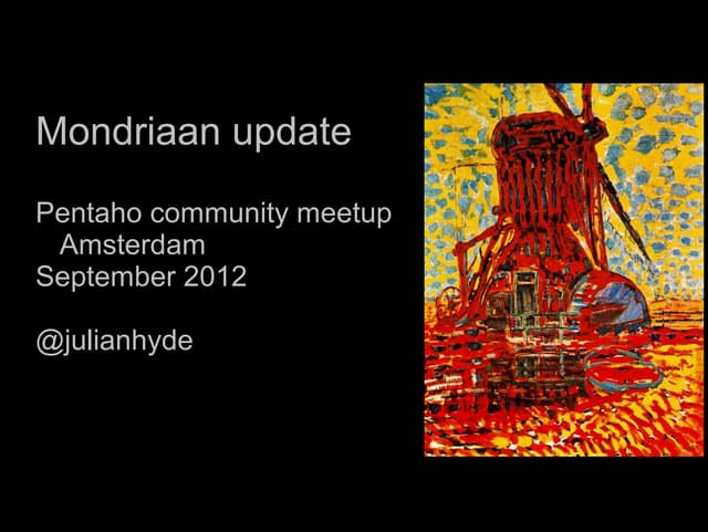 Mondrian update (Pentaho community meetup 2012, Amsterdam)