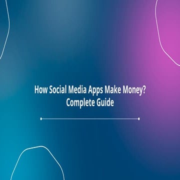 How Social Media Apps Make Money? Complete Guide