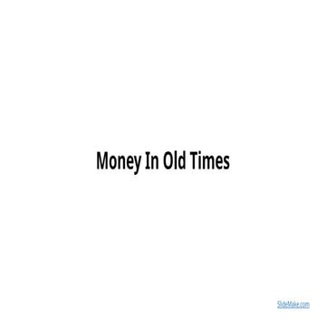 Money In Old Times during the traditional times of the men | PPTX