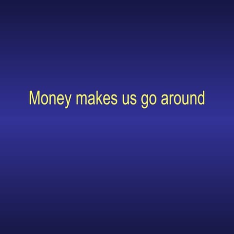 Money Makes Us Go Around