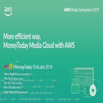 [AWS Media Symposium 2019] 고객 사례 | More efficient way, MoneyToday Media Cloud...