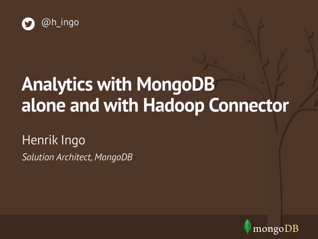 Analytics with MongoDB Aggregation Framework and Hadoop Connector