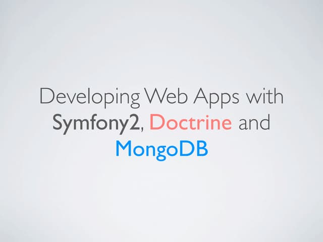 Developing Web Apps with Symfony2, Doctrine and MongoDB
