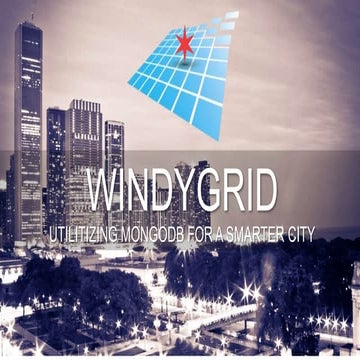 MongoDB Evenings Chicago - WindyGrid: Utilizing MongoDB for a Smarter & Safer...