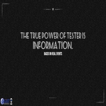 The True Power of Tester is Information.