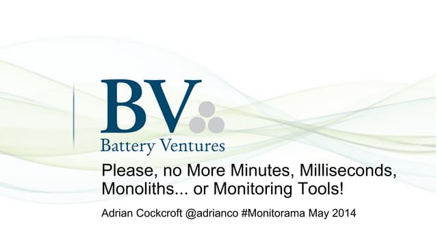 Monitorama - Please, no more Minutes, Milliseconds, Monoliths or Monitoring T...