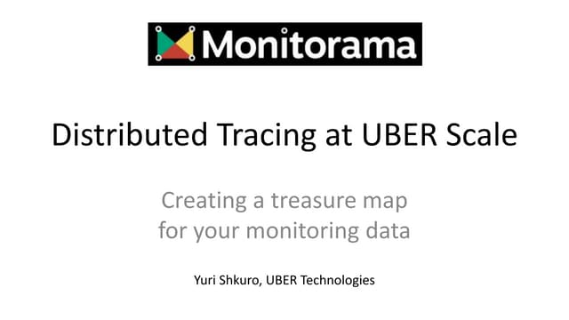 Distributed Tracing at UBER Scale: Creating a treasure map for your monitori...