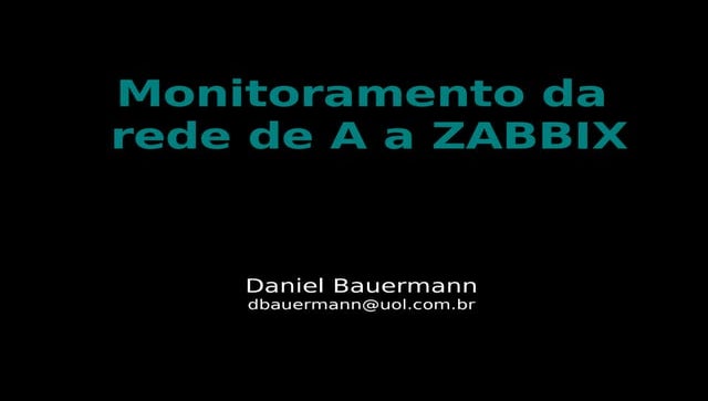 Monitoramento da rede de A a ZABBIX - Daniel Bauermann