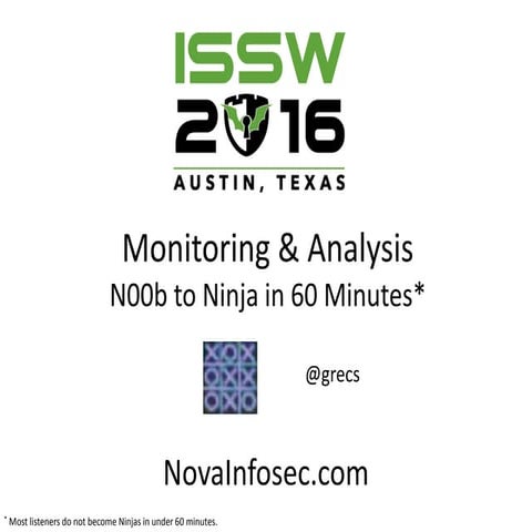 Monitoring & Analysis 101 - N00b to Ninja in 60 Minutes at ISSW on April 9, 2016