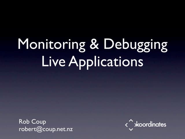 Monitoring and Debugging your Live Applications