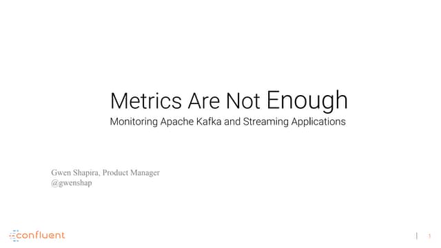 Metrics Are Not Enough: Monitoring Apache Kafka and Streaming Applications