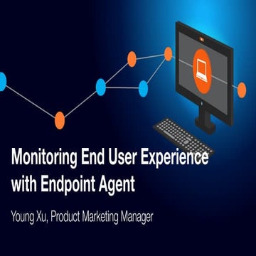Monitoring End User Experience with Endpoint Agent
