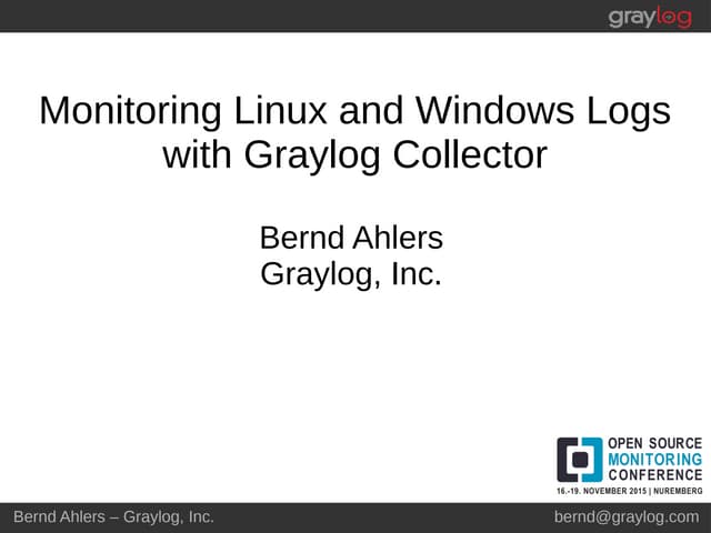 OSMC 2015 | Monitoring Linux and Windows Logs with the Graylog Collector by B...
