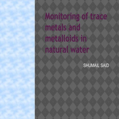 Monitoring of trace metals and metalloids in natural