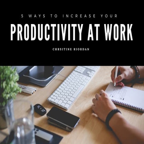 5 Ways to Increase Your Productivity at Work