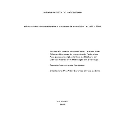 NASCIMENTO, Jozafá. A imprensa acreana na batalha por hegemonia: estratégias de 1969 a 2006