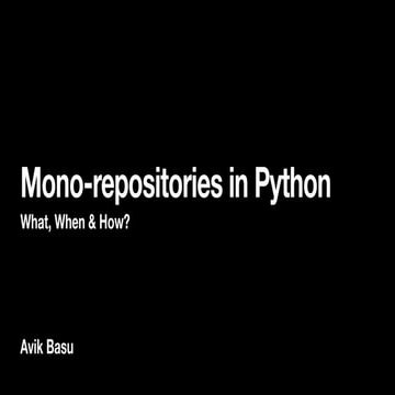 Mono-repositories in Python: What, When and How? | PPT