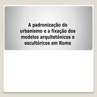 O urbanismo e o pragmatismo de Roma...