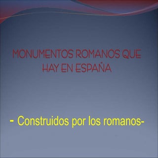Monumentos romanos que hay en España 