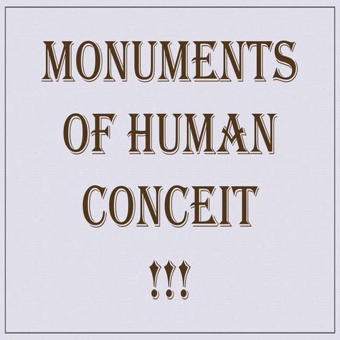 Monuments of human conceit