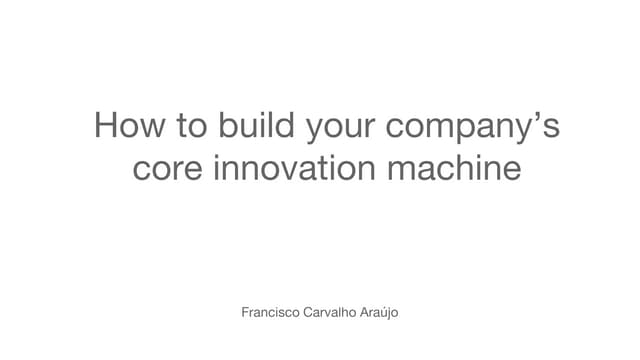 Digital Velocity London 2018 - How to Build Your Company's Core Innovation Ma...